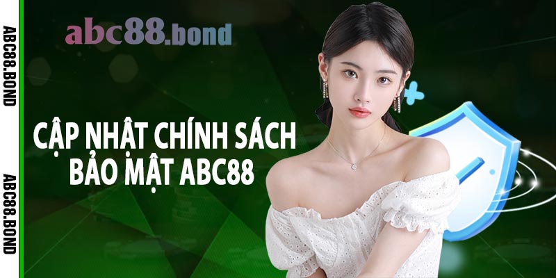 Cập nhật chính sách bảo mật abc88 