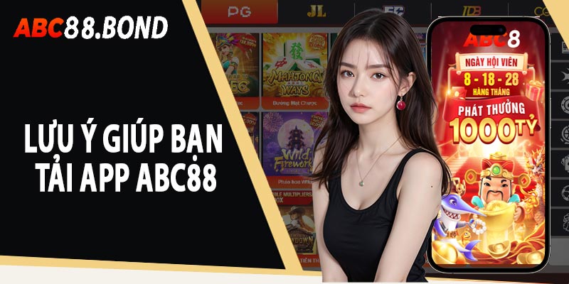 Những lưu ý giúp bạn tải App ABC88 dễ dàng hơn bao giờ hết